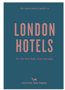 OPINIONATED GUIDE TO LONDON HOTELS