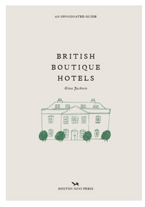 BRITISH BOUTIQUE HOTELS: AN OPINIONATED GUIDE