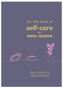 LITTLE BOOK OF SELF CARE FOR NEW MUMS